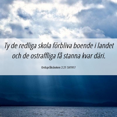 Picture 06 - Ordspråksboken 2:21 SV1917 - Ty de redliga skola förbliva boende i landet och - Bible Verse Picture