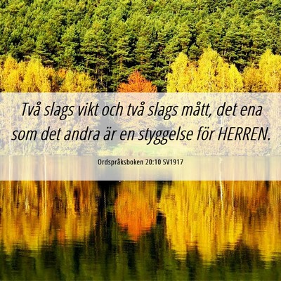Picture 06 - Ordspråksboken 20:10 SV1917 - Två slags vikt och två slags mått, det ena som - Bible Verse Picture