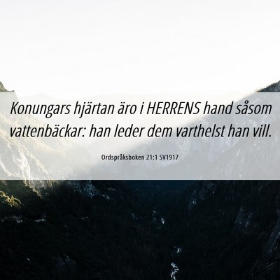 Picture 06 - Ordspråksboken 21:1 SV1917 - Konungars hjärtan äro i HERRENS hand såsom - Bible Verse Picture