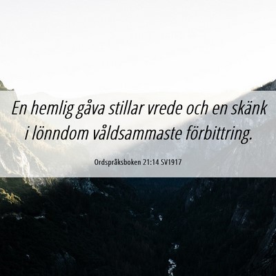 Picture 06 - Ordspråksboken 21:14 SV1917 - En hemlig gåva stillar vrede och en skänk i - Bible Verse Picture