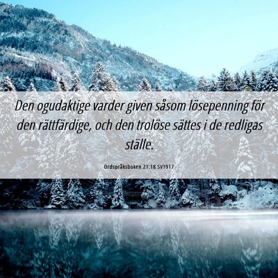 Picture 06 - Ordspråksboken 21:18 SV1917 - Den ogudaktige varder given såsom lösepenning - Bible Verse Picture