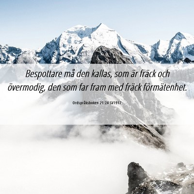 Picture 06 - Ordspråksboken 21:24 SV1917 - Bespottare må den kallas, som är fräck och - Bible Verse Picture