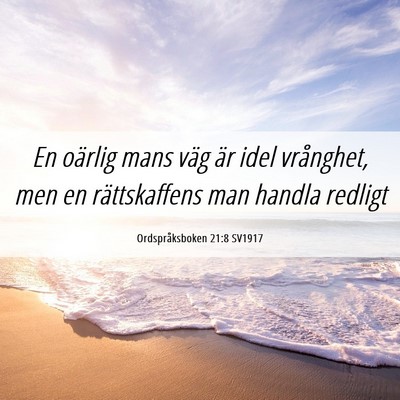 Picture 06 - Ordspråksboken 21:8 SV1917 - En oärlig mans väg är idel vrånghet, men en - Bible Verse Picture