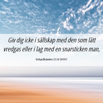 Picture 06 - Ordspråksboken 22:24 SV1917 - Giv dig icke i sällskap med den som lätt - Bible Verse Picture
