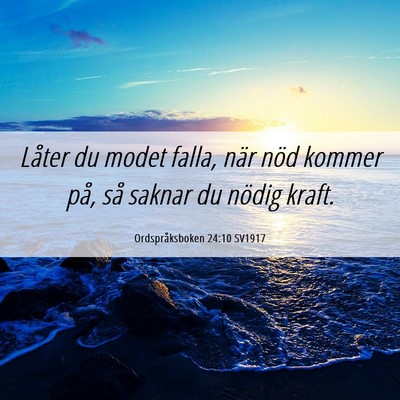 Picture 06 - Ordspråksboken 24:10 SV1917 - Låter du modet falla, när nöd kommer på, så - Bible Verse Picture