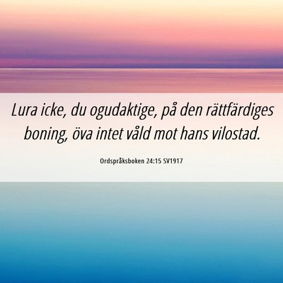 Picture 06 - Ordspråksboken 24:15 SV1917 - Lura icke, du ogudaktige, på den rättfärdiges - Bible Verse Picture