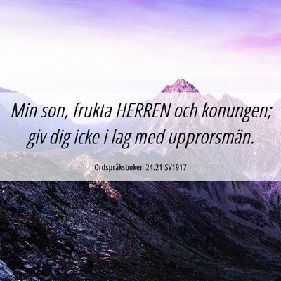 Picture 06 - Ordspråksboken 24:21 SV1917 - Min son, frukta HERREN och konungen; giv dig icke - Bible Verse Picture