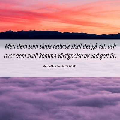 Picture 06 - Ordspråksboken 24:25 SV1917 - Men dem som skipa rättvisa skall det gå väl, - Bible Verse Picture