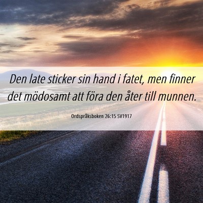 Picture 06 - Ordspråksboken 26:15 SV1917 - Den late sticker sin hand i fatet, men finner det - Bible Verse Picture
