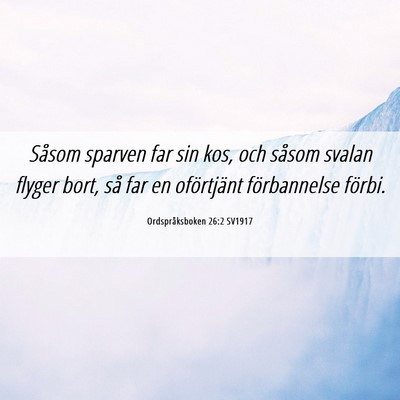 Picture 06 - Ordspråksboken 26:2 SV1917 - Såsom sparven far sin kos, och såsom svalan - Bible Verse Picture