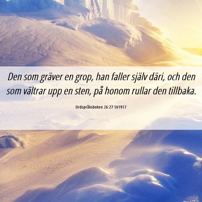 Picture 06 - Ordspråksboken 26:27 SV1917 - Den som gräver en grop, han faller själv däri, - Bible Verse Picture