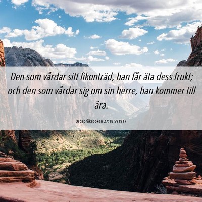 Picture 06 - Ordspråksboken 27:18 SV1917 - Den som vårdar sitt fikonträd, han får äta - Bible Verse Picture
