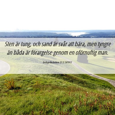 Picture 06 - Ordspråksboken 27:3 SV1917 - Sten är tung, och sand är svår att bära, men - Bible Verse Picture