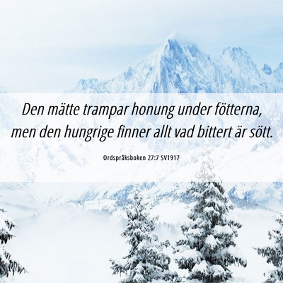 Picture 06 - Ordspråksboken 27:7 SV1917 - Den mätte trampar honung under fötterna, men - Bible Verse Picture