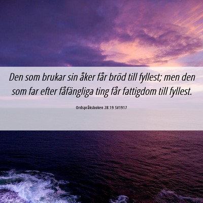 Picture 06 - Ordspråksboken 28:19 SV1917 - Den som brukar sin åker får bröd till fyllest; - Bible Verse Picture