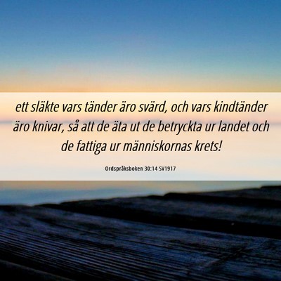 Picture 06 - Ordspråksboken 30:14 SV1917 - ett släkte vars tänder äro svärd, och vars - Bible Verse Picture