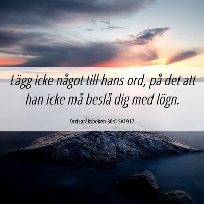 Picture 06 - Ordspråksboken 30:6 SV1917 - Lägg icke något till hans ord, på det att han - Bible Verse Picture