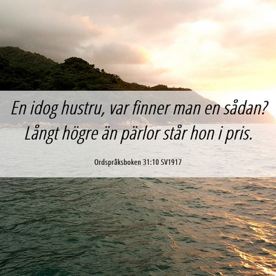 Picture 06 - Ordspråksboken 31:10 SV1917 - En idog hustru, var finner man en sådan? Långt - Bible Verse Picture