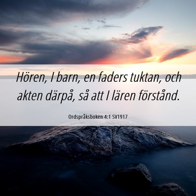 Picture 06 - Ordspråksboken 4:1 SV1917 - Hören, I barn, en faders tuktan, och akten - Bible Verse Picture