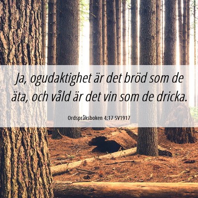 Picture 06 - Ordspråksboken 4:17 SV1917 - Ja, ogudaktighet är det bröd som de äta, och - Bible Verse Picture