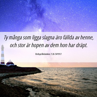 Picture 06 - Ordspråksboken 7:26 SV1917 - Ty många som ligga slagna äro fällda av henne, - Bible Verse Picture