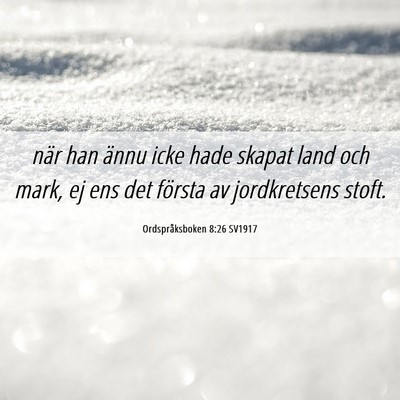 Picture 06 - Ordspråksboken 8:26 SV1917 - när han ännu icke hade skapat land och mark, ej - Bible Verse Picture