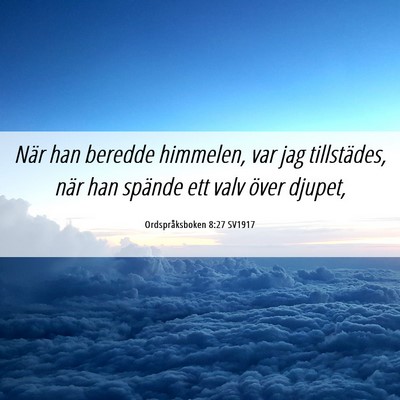 Picture 06 - Ordspråksboken 8:27 SV1917 - När han beredde himmelen, var jag tillstädes, - Bible Verse Picture