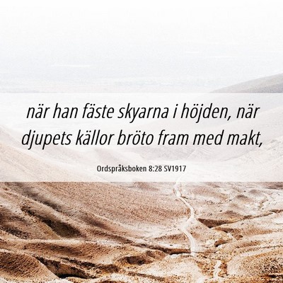 Picture 06 - Ordspråksboken 8:28 SV1917 - när han fäste skyarna i höjden, när djupets - Bible Verse Picture