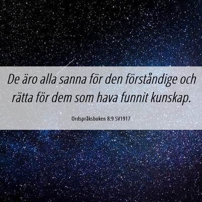 Picture 06 - Ordspråksboken 8:9 SV1917 - De äro alla sanna för den förståndige och - Bible Verse Picture