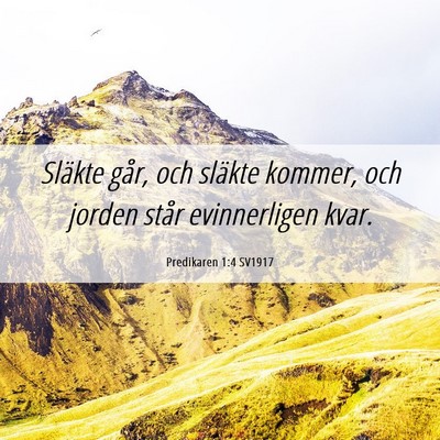 Picture 06 - Predikaren 1:4 SV1917 - Släkte går, och släkte kommer, och jorden - Bible Verse Picture