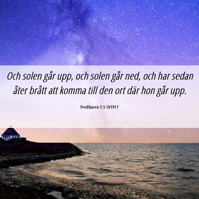 Picture 06 - Predikaren 1:5 SV1917 - Och solen går upp, och solen går ned, och har - Bible Verse Picture