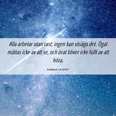Picture 06 - Predikaren 1:8 SV1917 - Alla arbetar utan rast; ingen kan utsäga det. - Bible Verse Picture
