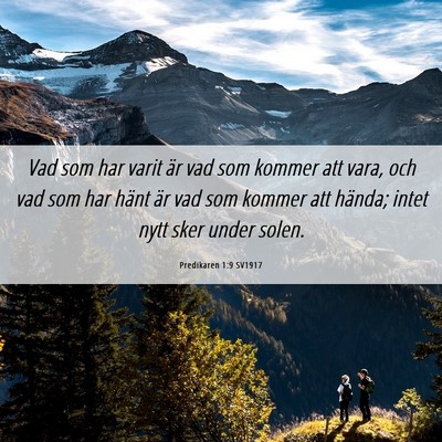 Picture 06 - Predikaren 1:9 SV1917 - Vad som har varit är vad som kommer att vara, - Bible Verse Picture