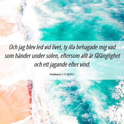 Picture 06 - Predikaren 2:17 SV1917 - Och jag blev led vid livet, ty illa behagade mig - Bible Verse Picture