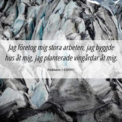 Picture 06 - Predikaren 2:4 SV1917 - Jag företog mig stora arbeten, jag byggde hus - Bible Verse Picture