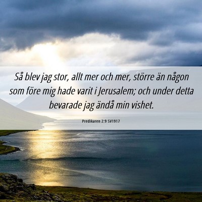 Picture 06 - Predikaren 2:9 SV1917 - Så blev jag stor, allt mer och mer, större än - Bible Verse Picture