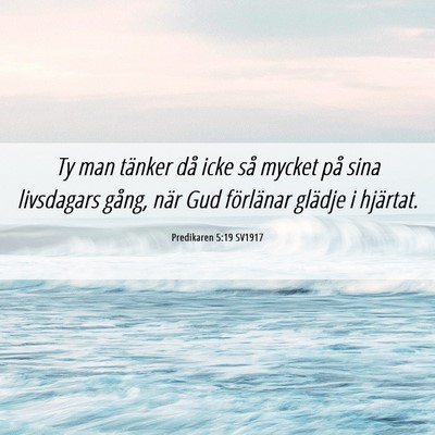 Picture 06 - Predikaren 5:19 SV1917 - Ty man tänker då icke så mycket på sina - Bible Verse Picture