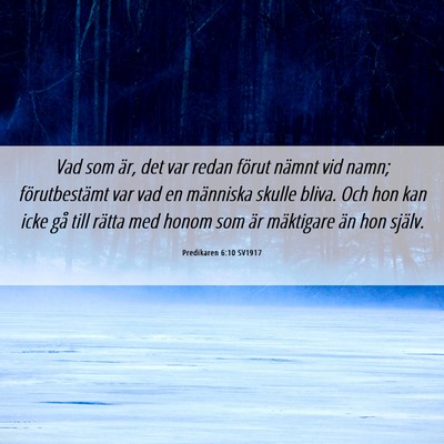 Picture 06 - Predikaren 6:10 SV1917 - Vad som är, det var redan förut nämnt vid - Bible Verse Picture