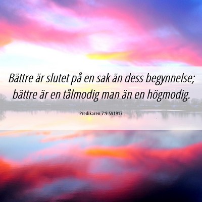 Picture 06 - Predikaren 7:9 SV1917 - Bättre är slutet på en sak än dess - Bible Verse Picture
