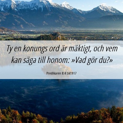 Picture 06 - Predikaren 8:4 SV1917 - Ty en konungs ord är mäktigt, och vem kan säga - Bible Verse Picture