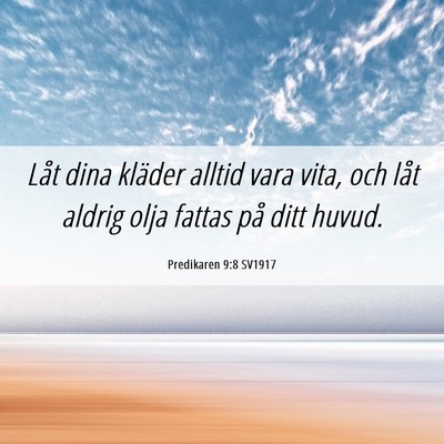 Picture 06 - Predikaren 9:8 SV1917 - Låt dina kläder alltid vara vita, och låt - Bible Verse Picture