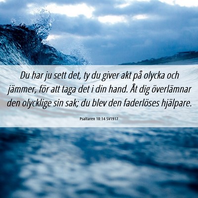 Picture 06 - Psaltaren 10:14 SV1917 - Du har ju sett det, ty du giver akt på olycka - Bible Verse Picture