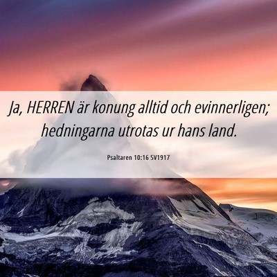 Picture 06 - Psaltaren 10:16 SV1917 - Ja, HERREN är konung alltid och evinnerligen; - Bible Verse Picture