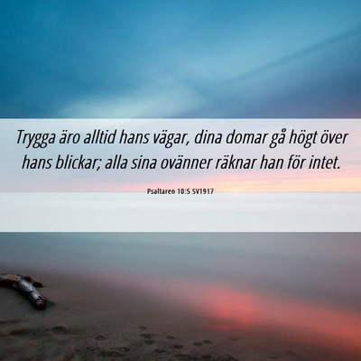 Picture 06 - Psaltaren 10:5 SV1917 - Trygga äro alltid hans vägar, dina domar gå - Bible Verse Picture