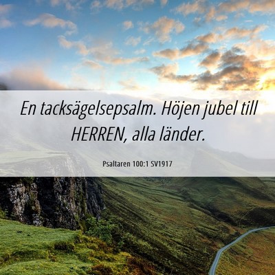 Picture 06 - Psaltaren 100:1 SV1917 - En tacksägelsepsalm. Höjen jubel till HERREN, - Bible Verse Picture