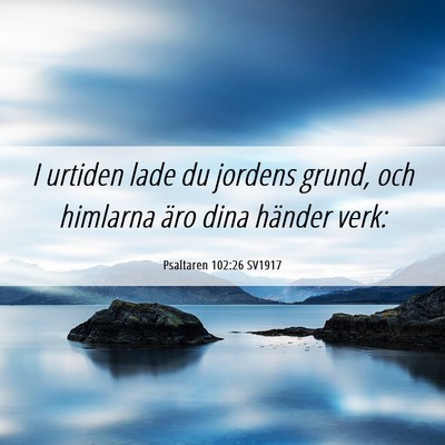 Picture 06 - Psaltaren 102:26 SV1917 - I urtiden lade du jordens grund, och himlarna - Bible Verse Picture