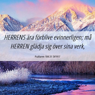 Picture 06 - Psaltaren 104:31 SV1917 - HERRENS ära förblive evinnerligen; må HERREN - Bible Verse Picture