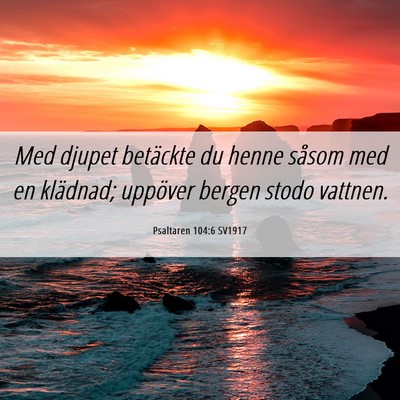 Picture 06 - Psaltaren 104:6 SV1917 - Med djupet betäckte du henne såsom med en - Bible Verse Picture