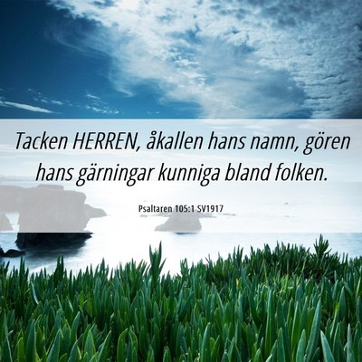 Picture 06 - Psaltaren 105:1 SV1917 - Tacken HERREN, åkallen hans namn, gören hans - Bible Verse Picture