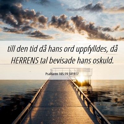 Picture 06 - Psaltaren 105:19 SV1917 - till den tid då hans ord uppfylldes, då HERRENS - Bible Verse Picture